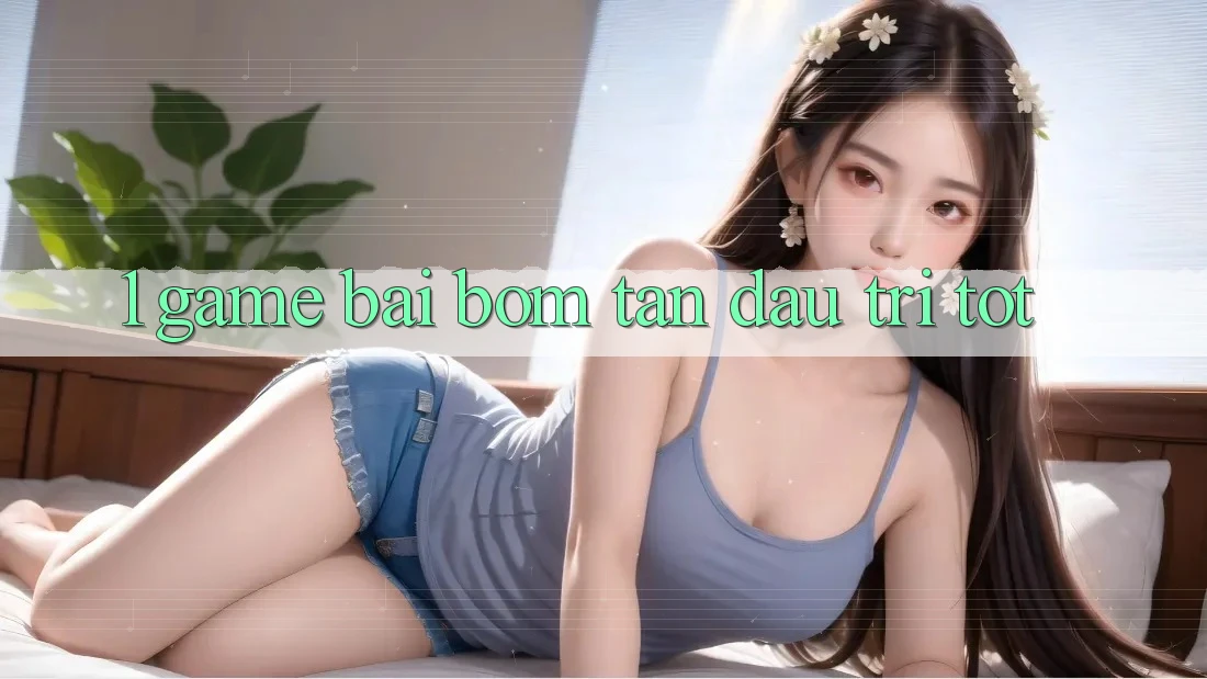1. Game Bài Bom Tấn - Đấu Trí Tốt 1. Game Bài Bom Tấn - Đấu Trí Tốt