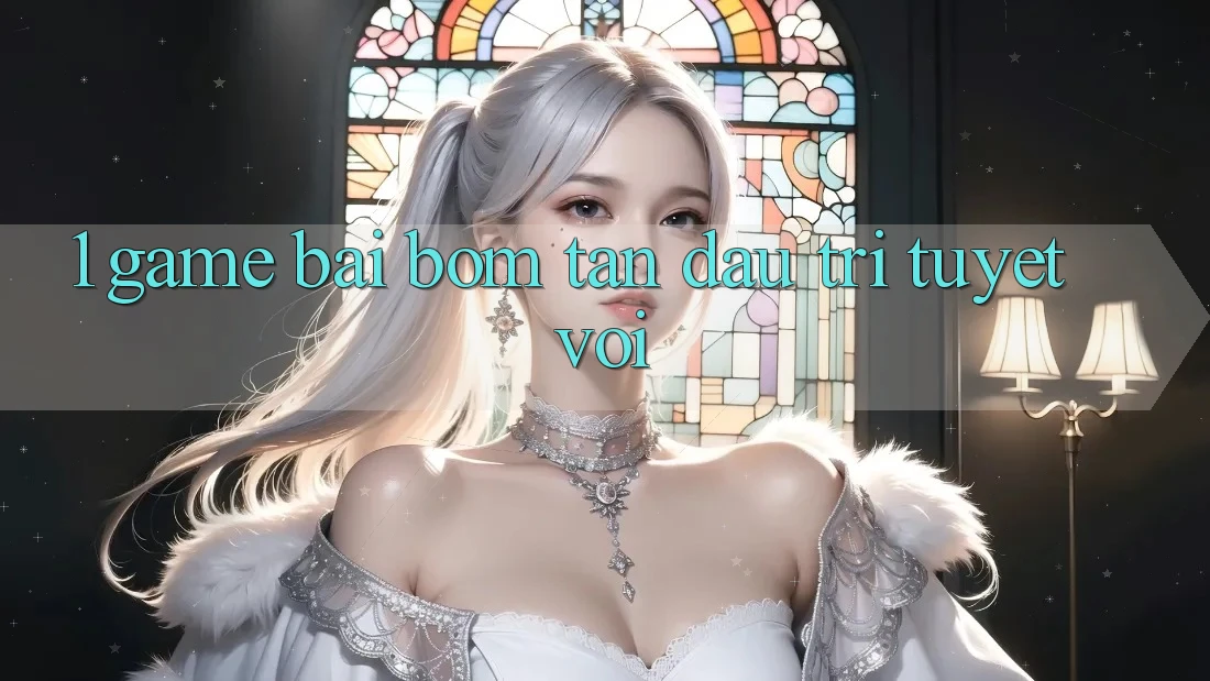 1. Game Bài Bom Tấn - Đấu Trí Tuyệt vời 1. Game Bài Bom Tấn - Đấu Trí Tuyệt vời