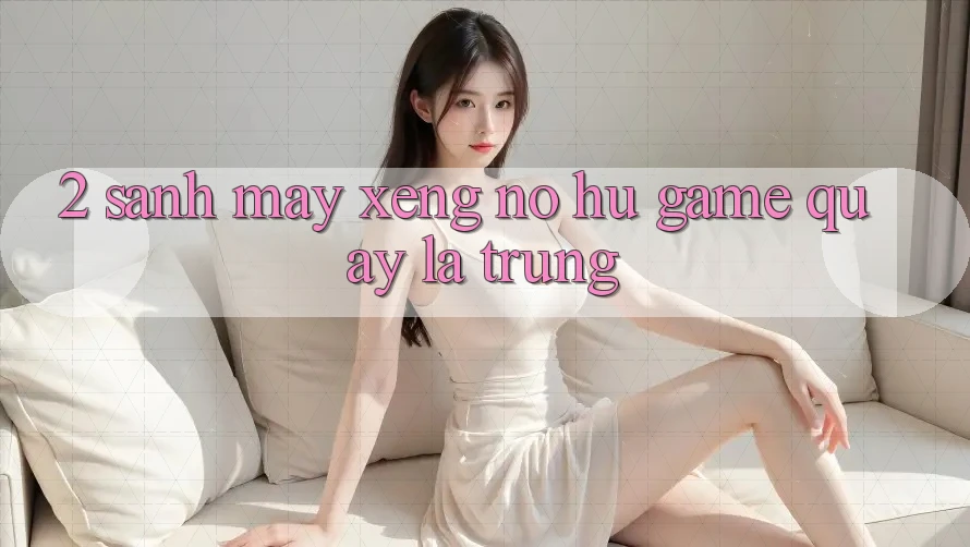 2. Sảnh Máy xèng (Nổ hũ Game) - Quay Là Trúng 2. Sảnh Máy xèng (Nổ hũ Game) - Quay Là Trúng