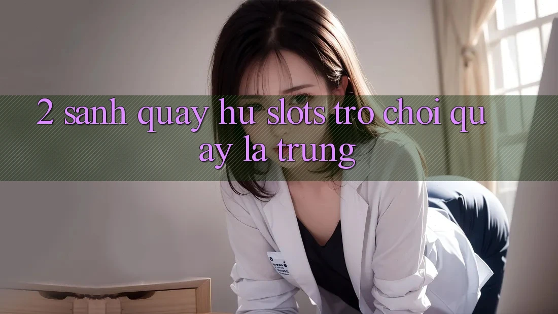 2. Sảnh Quay hũ (Slots Trò chơi) - Quay Là Trúng