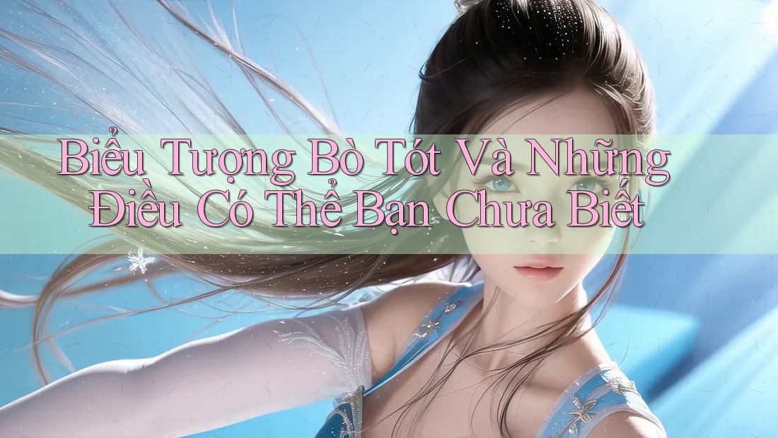 Biểu Tượng Bò Tót Và Những Điều Có Thể Bạn Chưa Biết Biểu Tượng Bò Tót Và Những Điều Có Thể Bạn Chưa Biết