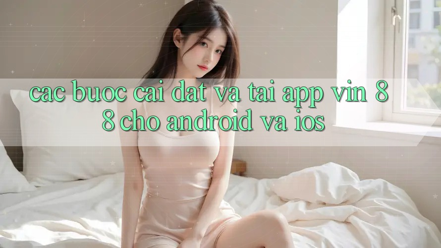 Các bước Cài đặt Và Tải App Vin 88 Cho Android Và iOS Các bước Cài đặt Và Tải App Vin 88 Cho Android Và iOS
