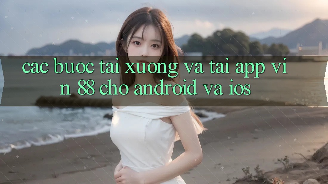 Các bước Tải xuống Và Tải App Vin 88 Cho Android Và iOS Các bước Tải xuống Và Tải App Vin 88 Cho Android Và iOS