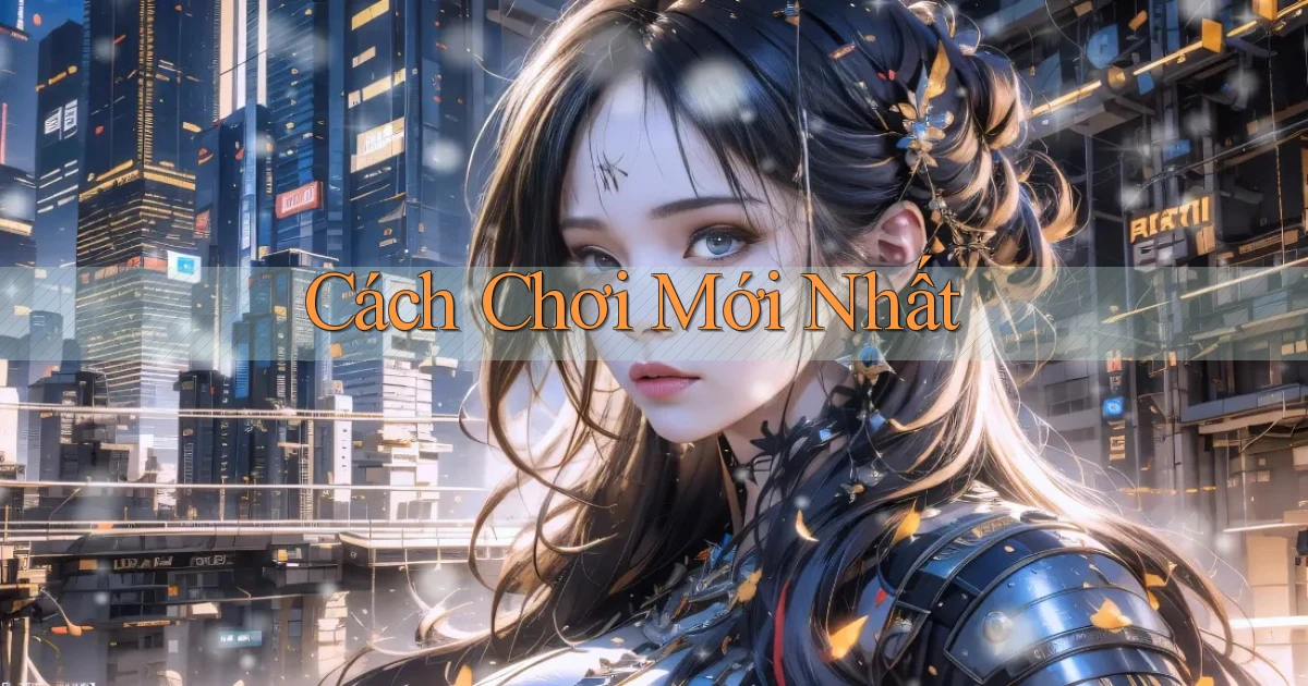 Cách chơi Mới nhất