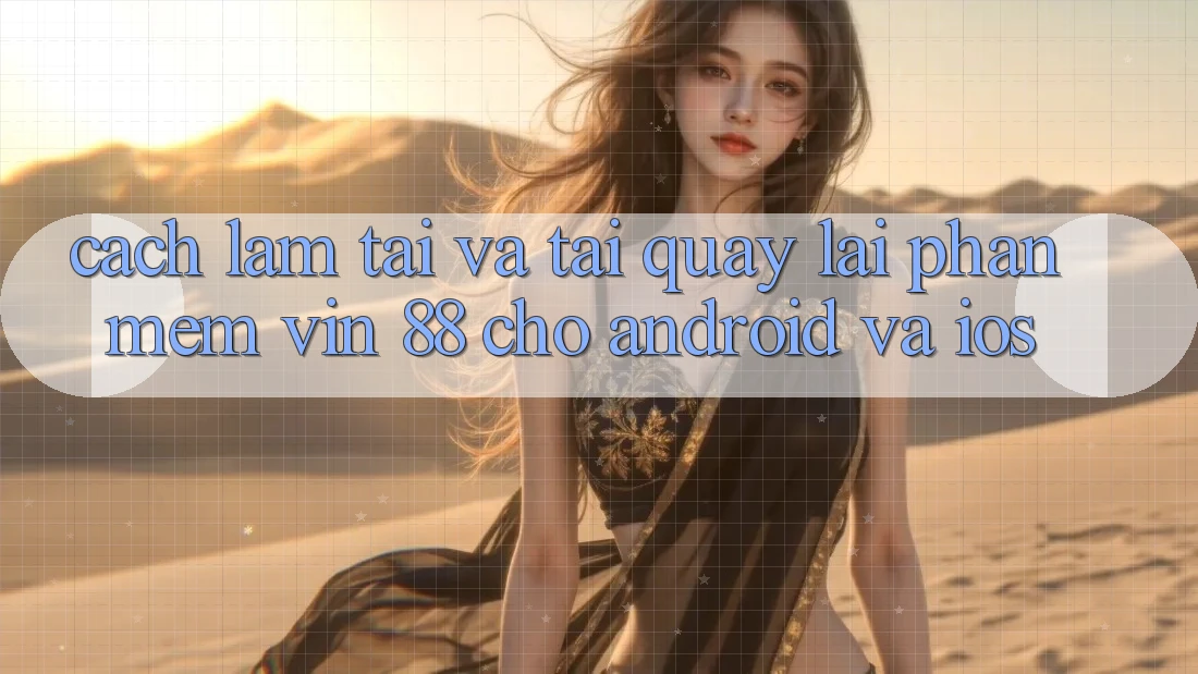 Cách làm Tải Và Tải quay lại Phần mềm Vin 88 Cho Android Và iOS Cách làm Tải Và Tải quay lại Phần mềm Vin 88 Cho Android Và iOS