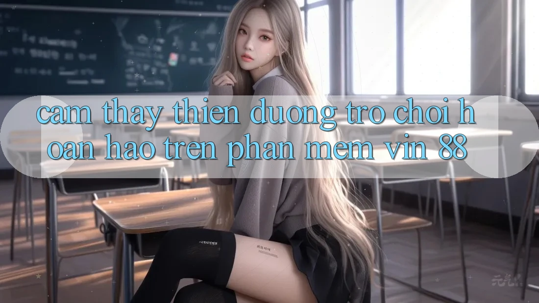 Cảm thấy Thiên Đường Trò Chơi Hoàn hảo Trên Phần mềm Vin 88 Cảm thấy Thiên Đường Trò Chơi Hoàn hảo Trên Phần mềm Vin 88