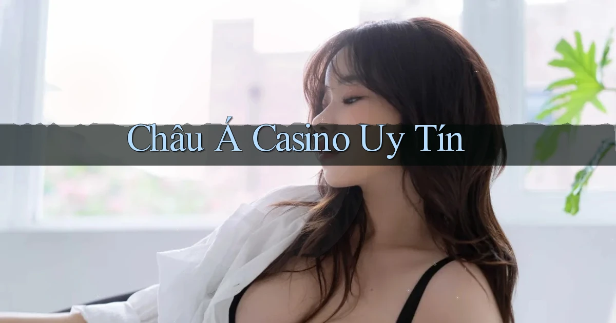 Châu Á Casino uy tín