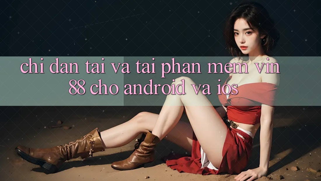 Chỉ dẫn Tải Và Tải Phần mềm Vin 88 Cho Android Và iOS Chỉ dẫn Tải Và Tải Phần mềm Vin 88 Cho Android Và iOS