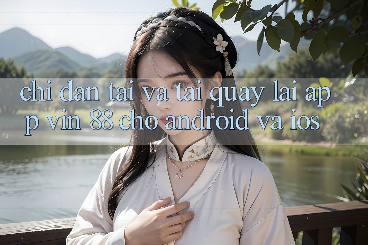 Chỉ dẫn Tải Và Tải quay lại App Vin 88 Cho Android Và iOS Chỉ dẫn Tải Và Tải quay lại App Vin 88 Cho Android Và iOS