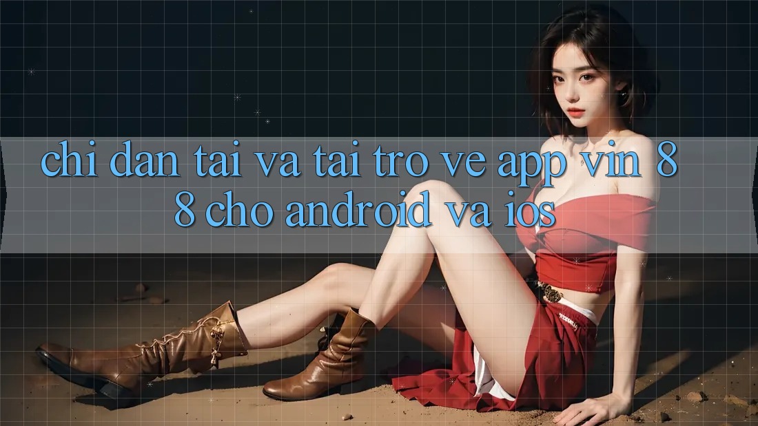 Chỉ dẫn Tải Và Tải trở về App Vin 88 Cho Android Và iOS Chỉ dẫn Tải Và Tải trở về App Vin 88 Cho Android Và iOS