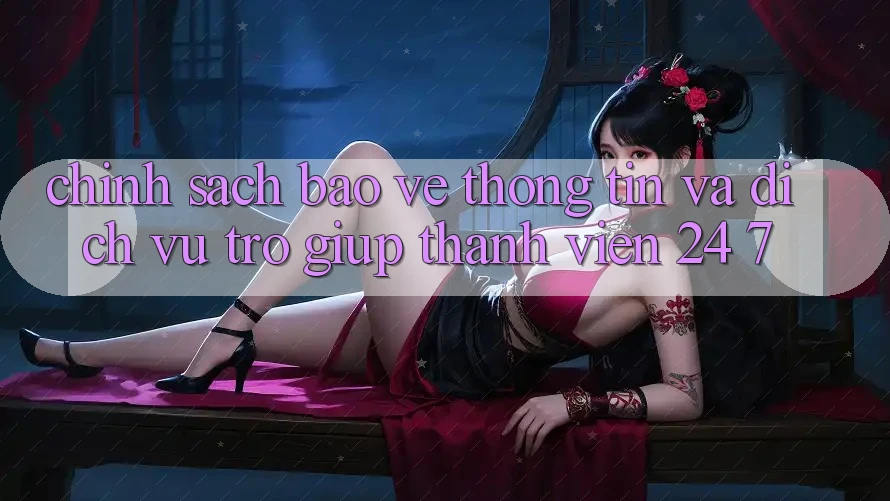 Chính Sách Bảo vệ thông tin Và Dịch Vụ Trợ giúp Thành viên 24/7 Chính Sách Bảo vệ thông tin Và Dịch Vụ Trợ giúp Thành viên 24/7