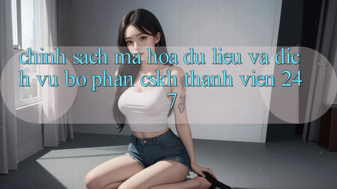 Chính Sách Mã hóa dữ liệu Và Dịch Vụ Bộ phận CSKH Thành viên 24/7 Chính Sách Mã hóa dữ liệu Và Dịch Vụ Bộ phận CSKH Thành viên 24/7