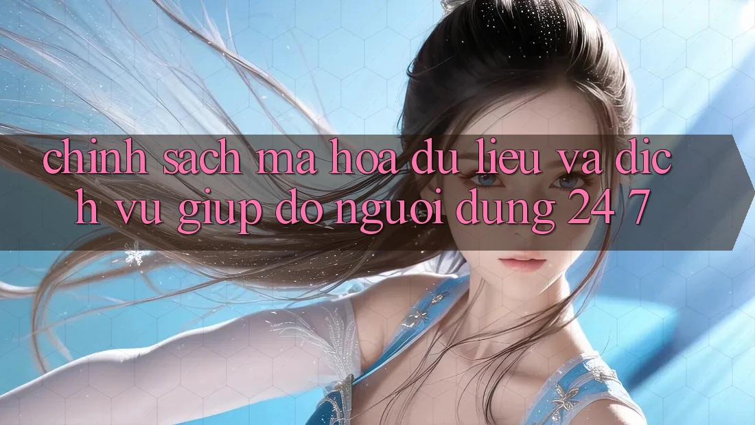 Chính sách Mã hóa dữ liệu Và Dịch Vụ Giúp đỡ Người dùng 24/7 Chính sách Mã hóa dữ liệu Và Dịch Vụ Giúp đỡ Người dùng 24/7