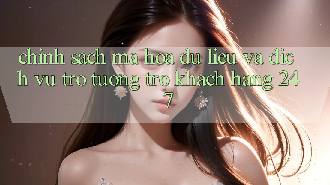 Chính sách Mã hóa dữ liệu Và Dịch Vụ Trợ tương trợ Khách Hàng 24/7 Chính sách Mã hóa dữ liệu Và Dịch Vụ Trợ tương trợ Khách Hàng 24/7