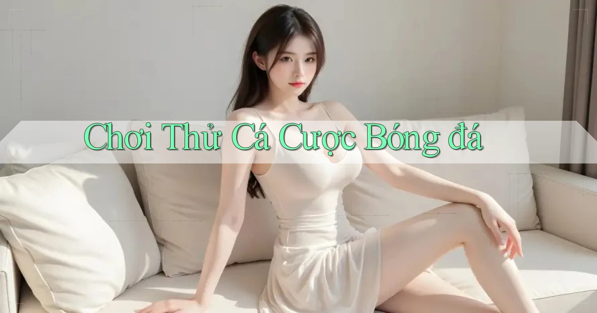 Chơi thử Cá cược bóng đá