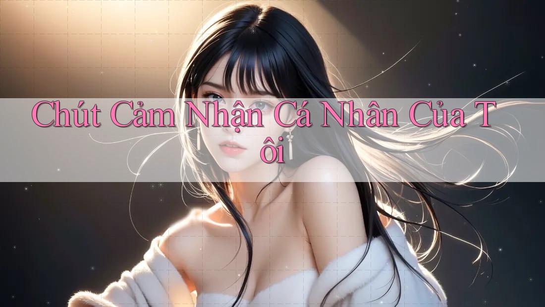 Chút Cảm Nhận Cá Nhân Của Tôi