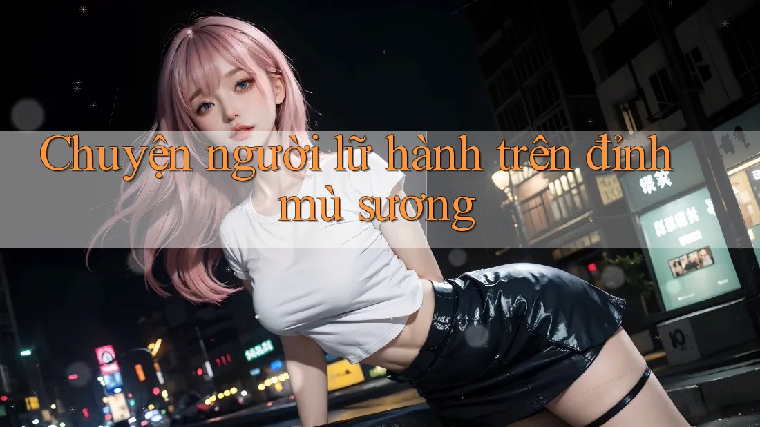 Chuyện người lữ hành trên đỉnh mù sương Chuyện người lữ hành trên đỉnh mù sương