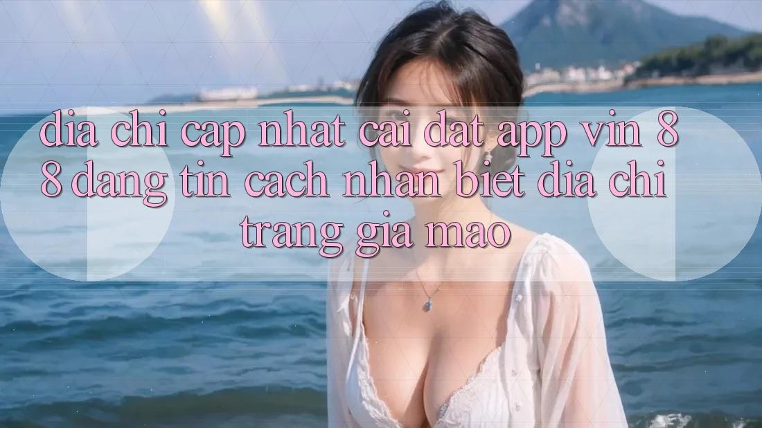 Địa Chỉ Cập Nhật Cài đặt App Vin 88 Đáng tin - Cách Nhận Biết Địa chỉ trang Giả Mạo Địa Chỉ Cập Nhật Cài đặt App Vin 88 Đáng tin - Cách Nhận Biết Địa chỉ trang Giả Mạo
