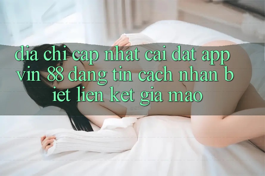 Địa Chỉ Cập Nhật Cài đặt App Vin 88 Đáng tin - Cách Nhận Biết Liên kết Giả Mạo Địa Chỉ Cập Nhật Cài đặt App Vin 88 Đáng tin - Cách Nhận Biết Liên kết Giả Mạo