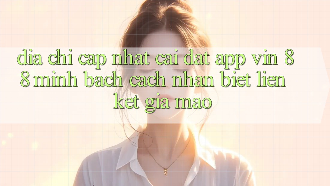 Địa Chỉ Cập Nhật Cài đặt App Vin 88 Minh bạch - Cách Nhận Biết Liên kết Giả Mạo Địa Chỉ Cập Nhật Cài đặt App Vin 88 Minh bạch - Cách Nhận Biết Liên kết Giả Mạo