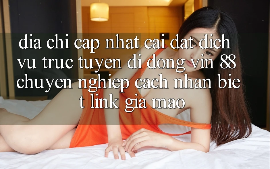 Địa Chỉ Cập Nhật Cài đặt Dịch vụ trực tuyến di động Vin 88 Chuyên nghiệp - Cách Nhận Biết Link Giả Mạo Địa Chỉ Cập Nhật Cài đặt Dịch vụ trực tuyến di động Vin 88 Chuyên nghiệp - Cách Nhận Biết Link Giả Mạo