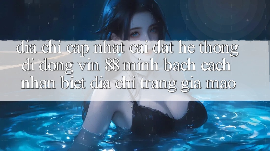 Địa Chỉ Cập Nhật Cài đặt Hệ thống di động Vin 88 Minh bạch - Cách Nhận Biết Địa chỉ trang Giả Mạo