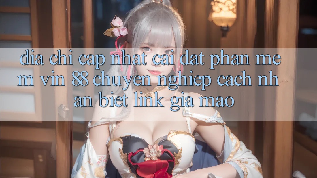 Địa Chỉ Cập Nhật Cài đặt Phần mềm Vin 88 Chuyên nghiệp - Cách Nhận Biết Link Giả Mạo Địa Chỉ Cập Nhật Cài đặt Phần mềm Vin 88 Chuyên nghiệp - Cách Nhận Biết Link Giả Mạo