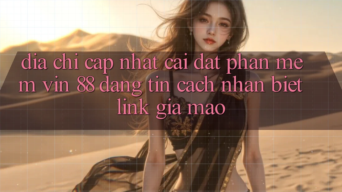 Địa Chỉ Cập Nhật Cài đặt Phần mềm Vin 88 Đáng tin - Cách Nhận Biết Link Giả Mạo Địa Chỉ Cập Nhật Cài đặt Phần mềm Vin 88 Đáng tin - Cách Nhận Biết Link Giả Mạo