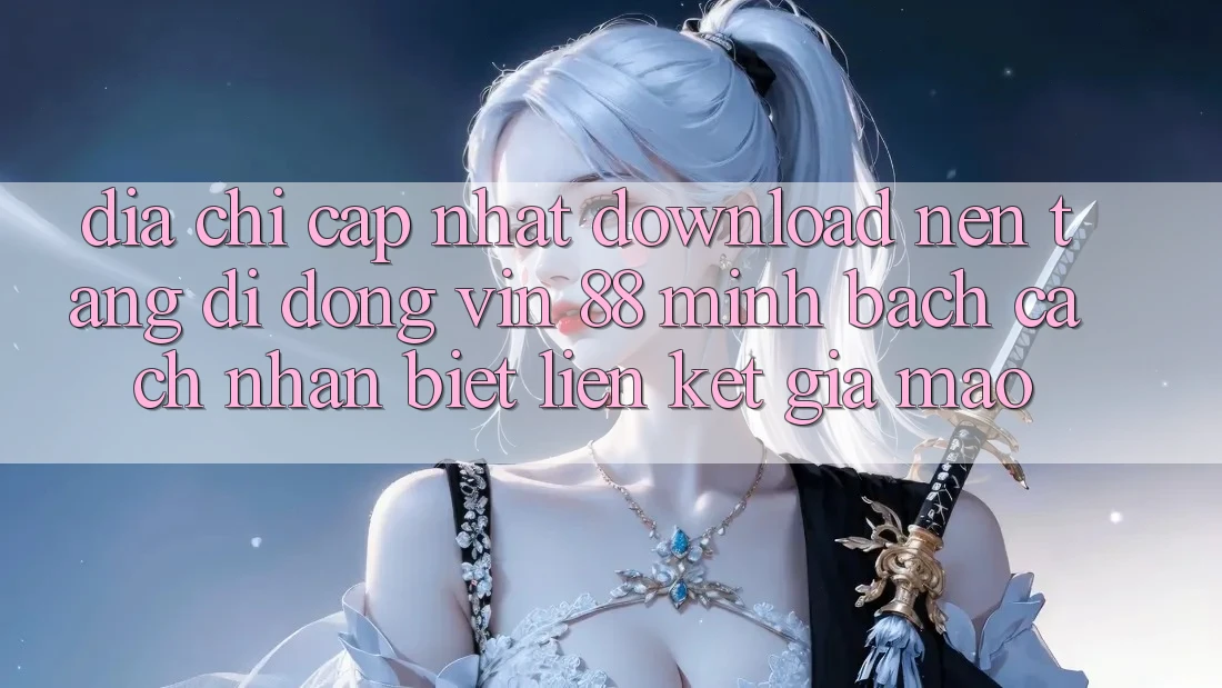 Địa Chỉ Cập Nhật Download Nền tảng di động Vin 88 Minh bạch - Cách Nhận Biết Liên kết Giả Mạo Địa Chỉ Cập Nhật Download Nền tảng di động Vin 88 Minh bạch - Cách Nhận Biết Liên kết Giả Mạo
