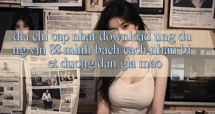 Địa Chỉ Cập Nhật Download Ứng dụng Vin 88 Minh bạch - Cách Nhận Biết Đường dẫn Giả Mạo Địa Chỉ Cập Nhật Download Ứng dụng Vin 88 Minh bạch - Cách Nhận Biết Đường dẫn Giả Mạo