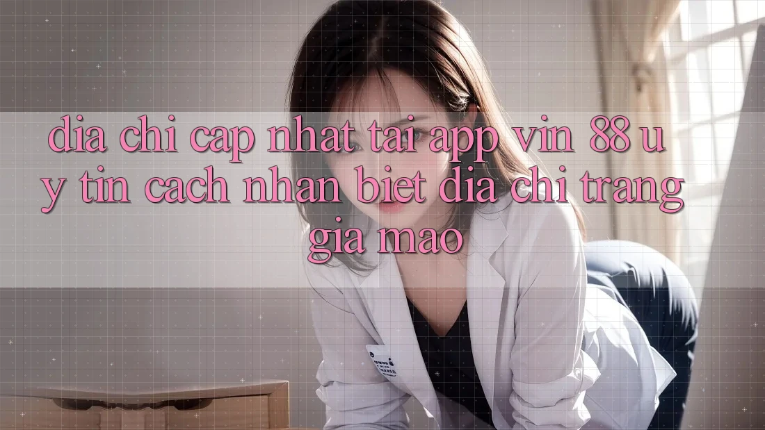 Địa Chỉ Cập Nhật Tải App Vin 88 Uy Tín - Cách Nhận Biết Địa chỉ trang Giả Mạo Địa Chỉ Cập Nhật Tải App Vin 88 Uy Tín - Cách Nhận Biết Địa chỉ trang Giả Mạo