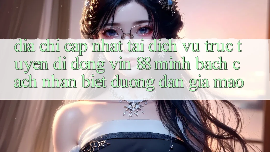 Địa Chỉ Cập Nhật Tải Dịch vụ trực tuyến di động Vin 88 Minh bạch - Cách Nhận Biết Đường dẫn Giả Mạo Địa Chỉ Cập Nhật Tải Dịch vụ trực tuyến di động Vin 88 Minh bạch - Cách Nhận Biết Đường dẫn Giả Mạo