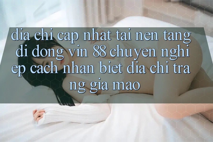 Địa Chỉ Cập Nhật Tải Nền tảng di động Vin 88 Chuyên nghiệp - Cách Nhận Biết Địa chỉ trang Giả Mạo Địa Chỉ Cập Nhật Tải Nền tảng di động Vin 88 Chuyên nghiệp - Cách Nhận Biết Địa chỉ trang Giả Mạo