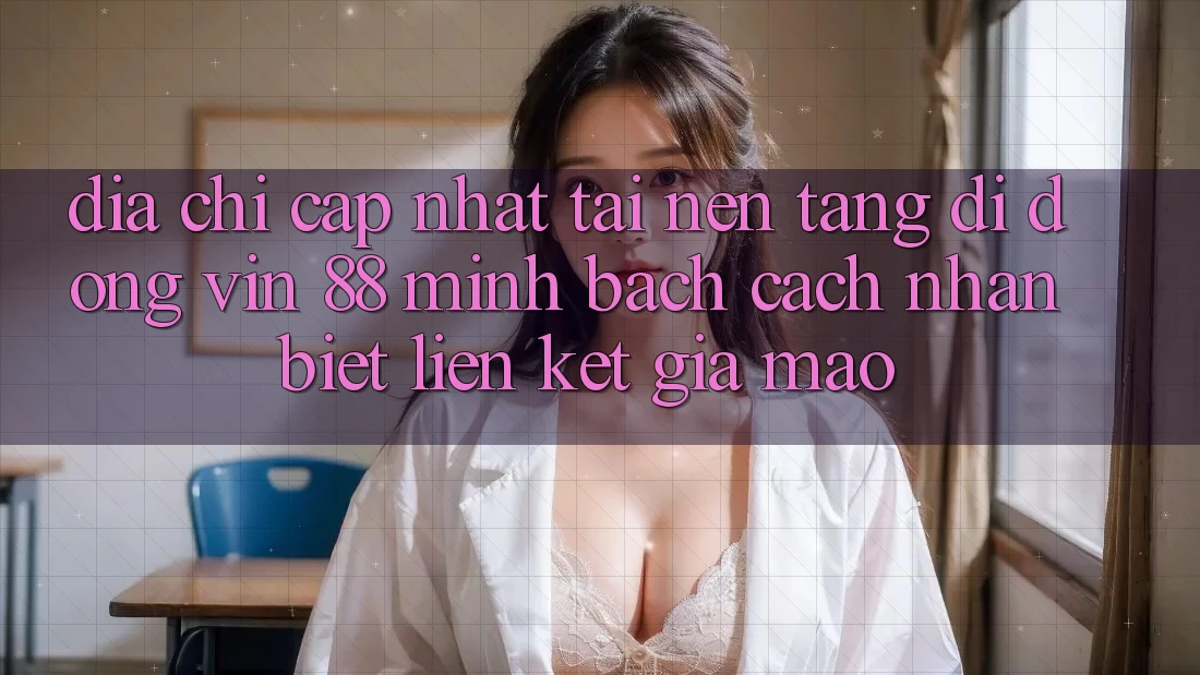 Địa Chỉ Cập Nhật Tải Nền tảng di động Vin 88 Minh bạch - Cách Nhận Biết Liên kết Giả Mạo Địa Chỉ Cập Nhật Tải Nền tảng di động Vin 88 Minh bạch - Cách Nhận Biết Liên kết Giả Mạo