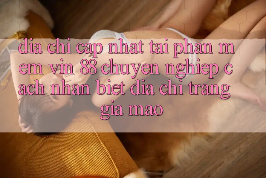 Địa Chỉ Cập Nhật Tải Phần mềm Vin 88 Chuyên nghiệp - Cách Nhận Biết Địa chỉ trang Giả Mạo Địa Chỉ Cập Nhật Tải Phần mềm Vin 88 Chuyên nghiệp - Cách Nhận Biết Địa chỉ trang Giả Mạo