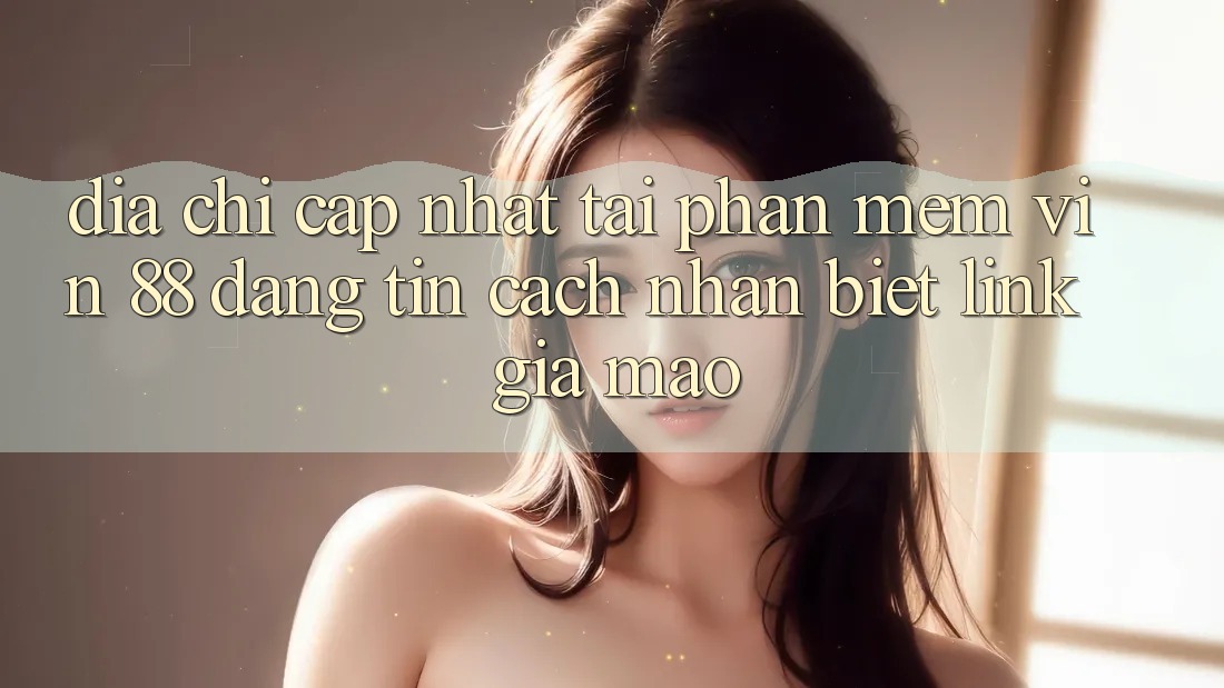 Địa Chỉ Cập Nhật Tải Phần mềm Vin 88 Đáng tin - Cách Nhận Biết Link Giả Mạo Địa Chỉ Cập Nhật Tải Phần mềm Vin 88 Đáng tin - Cách Nhận Biết Link Giả Mạo