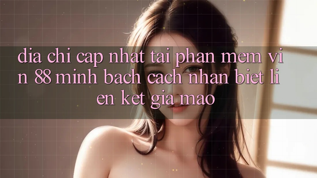 Địa Chỉ Cập Nhật Tải Phần mềm Vin 88 Minh bạch - Cách Nhận Biết Liên kết Giả Mạo Địa Chỉ Cập Nhật Tải Phần mềm Vin 88 Minh bạch - Cách Nhận Biết Liên kết Giả Mạo