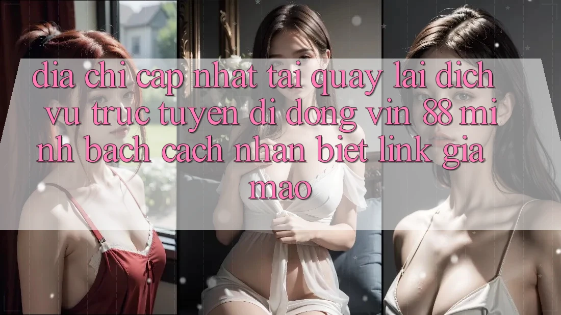Địa Chỉ Cập Nhật Tải quay lại Dịch vụ trực tuyến di động Vin 88 Minh bạch - Cách Nhận Biết Link Giả Mạo Địa Chỉ Cập Nhật Tải quay lại Dịch vụ trực tuyến di động Vin 88 Minh bạch - Cách Nhận Biết Link Giả Mạo