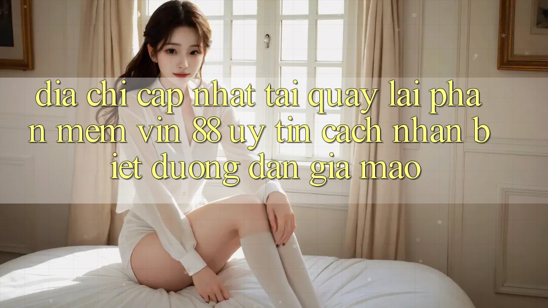 Địa Chỉ Cập Nhật Tải quay lại Phần mềm Vin 88 Uy Tín - Cách Nhận Biết Đường dẫn Giả Mạo Địa Chỉ Cập Nhật Tải quay lại Phần mềm Vin 88 Uy Tín - Cách Nhận Biết Đường dẫn Giả Mạo