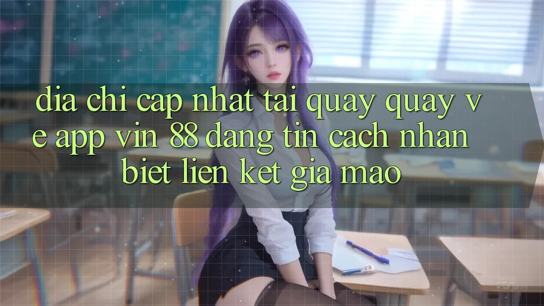 Địa Chỉ Cập Nhật Tải quay quay về App Vin 88 Đáng tin - Cách Nhận Biết Liên kết Giả Mạo Địa Chỉ Cập Nhật Tải quay quay về App Vin 88 Đáng tin - Cách Nhận Biết Liên kết Giả Mạo