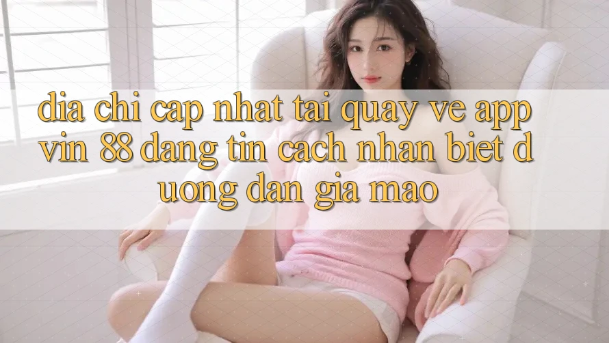 Địa Chỉ Cập Nhật Tải quay về App Vin 88 Đáng tin - Cách Nhận Biết Đường dẫn Giả Mạo Địa Chỉ Cập Nhật Tải quay về App Vin 88 Đáng tin - Cách Nhận Biết Đường dẫn Giả Mạo