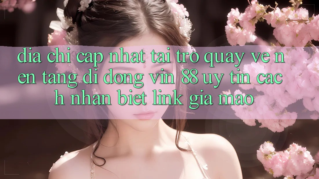 Địa Chỉ Cập Nhật Tải trở quay về Nền tảng di động Vin 88 Uy Tín - Cách Nhận Biết Link Giả Mạo Địa Chỉ Cập Nhật Tải trở quay về Nền tảng di động Vin 88 Uy Tín - Cách Nhận Biết Link Giả Mạo