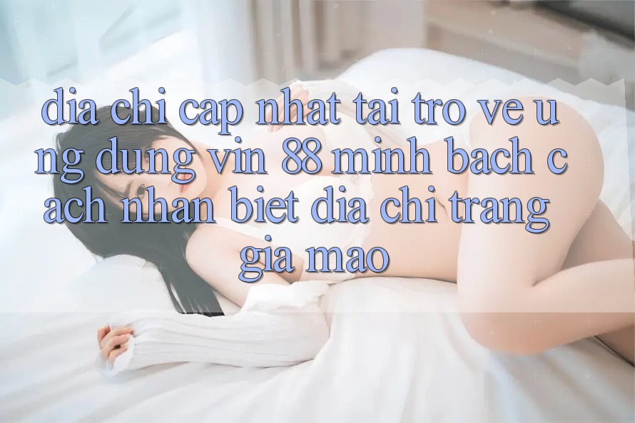 Địa Chỉ Cập Nhật Tải trở về Ứng dụng Vin 88 Minh bạch - Cách Nhận Biết Địa chỉ trang Giả Mạo Địa Chỉ Cập Nhật Tải trở về Ứng dụng Vin 88 Minh bạch - Cách Nhận Biết Địa chỉ trang Giả Mạo