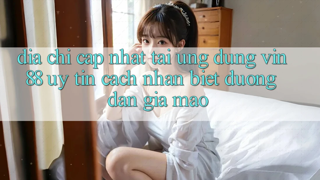 Địa Chỉ Cập Nhật Tải Ứng dụng Vin 88 Uy Tín - Cách Nhận Biết Đường dẫn Giả Mạo