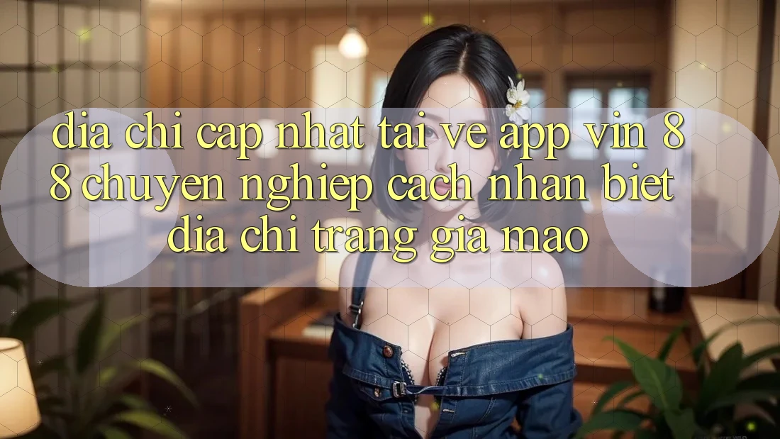 Địa Chỉ Cập Nhật Tải về App Vin 88 Chuyên nghiệp - Cách Nhận Biết Địa chỉ trang Giả Mạo Địa Chỉ Cập Nhật Tải về App Vin 88 Chuyên nghiệp - Cách Nhận Biết Địa chỉ trang Giả Mạo