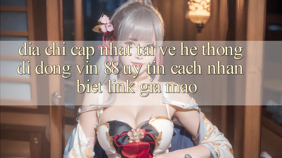 Địa Chỉ Cập Nhật Tải về Hệ thống di động Vin 88 Uy Tín - Cách Nhận Biết Link Giả Mạo Địa Chỉ Cập Nhật Tải về Hệ thống di động Vin 88 Uy Tín - Cách Nhận Biết Link Giả Mạo
