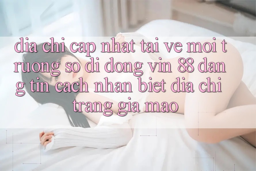 Địa Chỉ Cập Nhật Tải về Môi trường số di động Vin 88 Đáng tin - Cách Nhận Biết Địa chỉ trang Giả Mạo Địa Chỉ Cập Nhật Tải về Môi trường số di động Vin 88 Đáng tin - Cách Nhận Biết Địa chỉ trang Giả Mạo