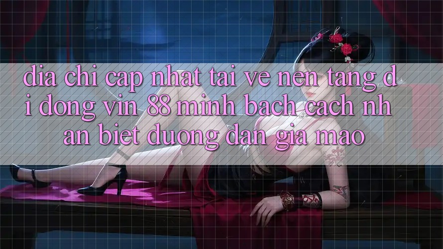Địa Chỉ Cập Nhật Tải về Nền tảng di động Vin 88 Minh bạch - Cách Nhận Biết Đường dẫn Giả Mạo Địa Chỉ Cập Nhật Tải về Nền tảng di động Vin 88 Minh bạch - Cách Nhận Biết Đường dẫn Giả Mạo