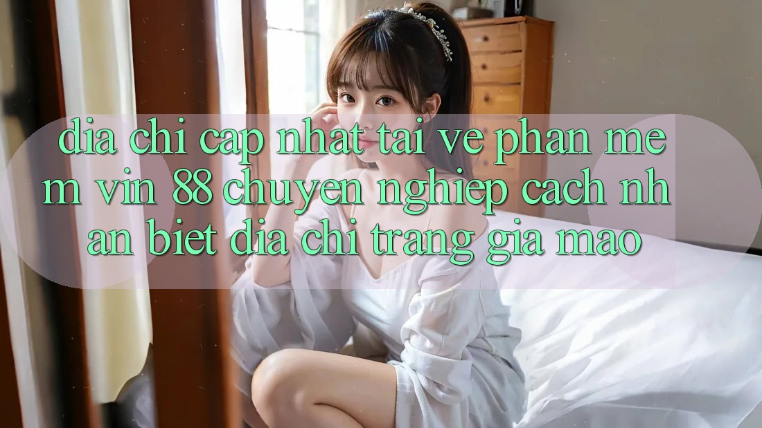 Địa Chỉ Cập Nhật Tải về Phần mềm Vin 88 Chuyên nghiệp - Cách Nhận Biết Địa chỉ trang Giả Mạo Địa Chỉ Cập Nhật Tải về Phần mềm Vin 88 Chuyên nghiệp - Cách Nhận Biết Địa chỉ trang Giả Mạo