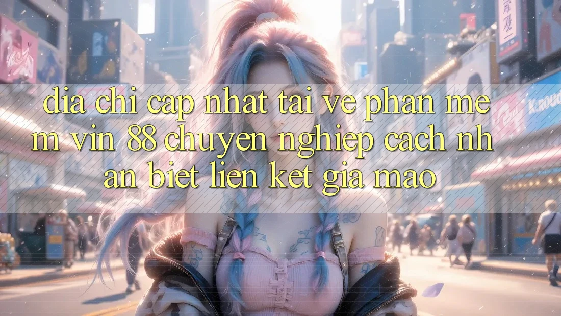 Địa Chỉ Cập Nhật Tải về Phần mềm Vin 88 Chuyên nghiệp - Cách Nhận Biết Liên kết Giả Mạo Địa Chỉ Cập Nhật Tải về Phần mềm Vin 88 Chuyên nghiệp - Cách Nhận Biết Liên kết Giả Mạo